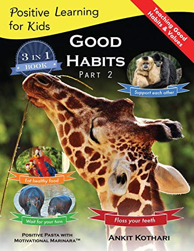 Good Habits Part 2: A 3-in-1 unique book teaching children Good Habits, Values as well as types of Animals (Positive Learning for Kids) (Volume 4)