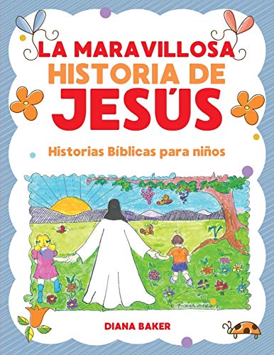 La Maravillosa Historia de Jes???s: Historias b???blicas para ni???os (Spanish Edition)