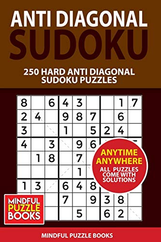 Anti Diagonal Sudoku: 250 Hard Anti Diagonal Sudoku Puzzles (Sudoku Anti Diagonal)