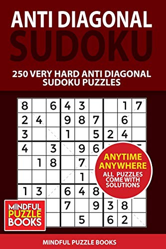 Anti Diagonal Sudoku: 250 Very Hard Anti Diagonal Sudoku Puzzles (Sudoku Anti Diagonal)
