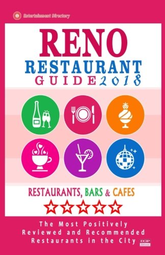 Reno Restaurant Guide 2018: Best Rated Restaurants in Reno, Nevada - 300 Restaurants, Bars and Caf???s recommended for Visitors, 2018
