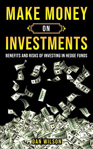 MAKE MONEY ON INVESTMENTS:The Benefits & The Risks Of Investing In Hedge Funds