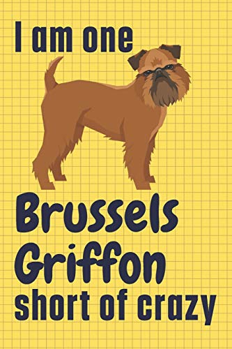 I am one Brussels Griffon short of crazy: For Brussels Griffon Dog Fans