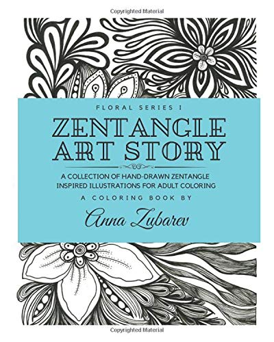 Zentangle Art Story: A Collection of Hand-Drawn Zentangle Inspired Illustrations for Adult Coloring (Floral Series)
