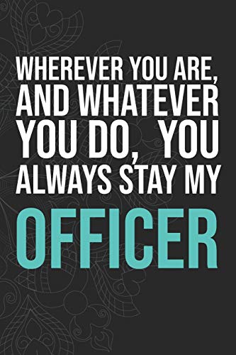 Wherever you are, And whatever you do,  You always Stay My Officer