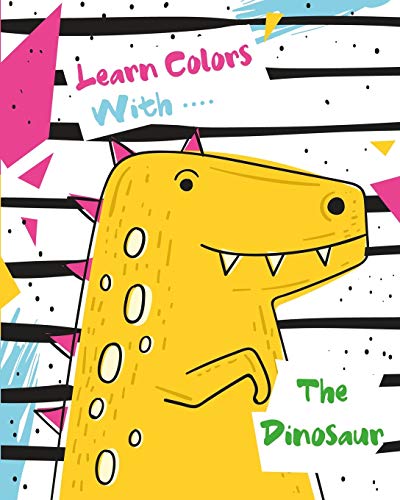 Learn Colors With The Dinosaur: Dinosaur Books for Kids 3-12 | Dinosaur Drawing Book 2020