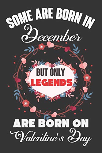 Some Are Born In December But Only Legends Are Born On Valentine?ÇÖs Day: Valentine Gift, Best Gift For Man And Women Who Are Born In December