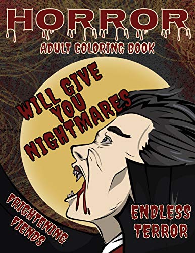 Horror Adult Coloring Book: Monster Horror Coloring Book for Adults and Teens | A Creepy Stress Relieving Adult Coloring Book for Classic Horror Fans ... Evil Villains and Terrifying Monsters