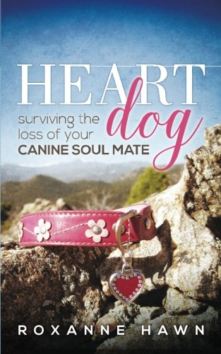Heart Dog: Surviving the Loss of Your Canine Soul Mate