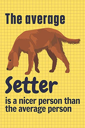 The average Setter is a nicer person than the average person: For Setter Dog Fans