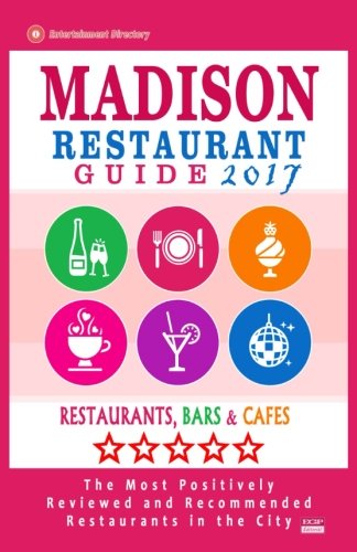 Madison Restaurant Guide 2017: Best Rated Restaurants in Madison, Wisconsin - 400 Restaurants, Bars and Caf???s recommended for Visitors, 2017