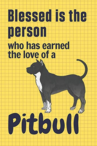 Blessed is the person who has earned the love of a Pitbull: For Pitbull Doggy Dog Fans