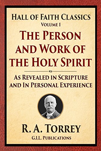 The Person and Work of the Holy Spirit: As Revealed in Scriptures and Personal Experience (Hall of Faith Classics) (Volume 1)