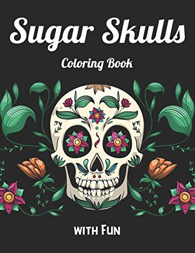 Sugar Skulls Coloring Book with Fun: Best Coloring Book with Beautiful Gothic Women,Fun Skull Designs and Easy Patterns for Relaxation