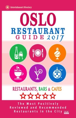 Oslo Restaurant Guide 2017: Best Rated Restaurants in Oslo, Norway - 500 Restaurants, Bars and Caf???s recommended for Visitors, 2017