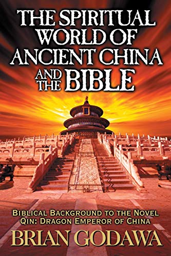 The Spiritual World of Ancient China and the Bible: Biblical Background to the Novel Qin: Dragon Emperor of China