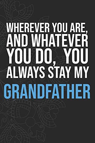 Wherever you are, And whatever you do,  You always Stay My Grandfather