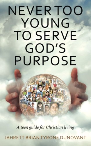 Never Too Young to Serve God's Purpose: A teen guide for Christian living