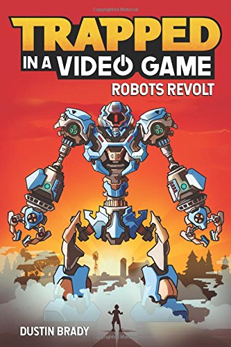 Trapped in a Video Game (Book 3): Robots Revolt (Volume 3)