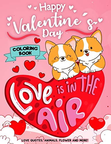 Happy Valentine's Day Coloring Book: Motivational Inspirational Quote Hearts, Adorable Animals, Flowers, Trees Cute Designs