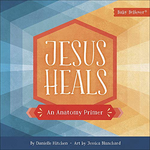 Jesus Heals: An Anatomy Primer (Baby Believer?«)