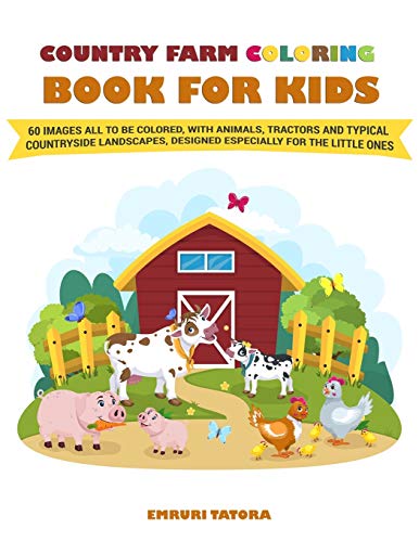 Country Farm Coloring Book For Kids: The big book with 60 images all to be colored, with animals, tractors and typical countryside landscapes, designed especially for the little ones.