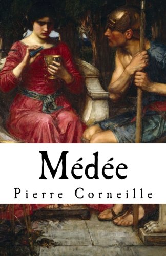 M???d???e: Pierre Corneille's Medea (1635) in English translation