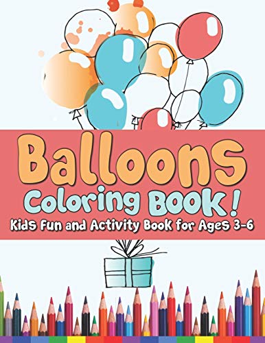 Balloons Coloring Book! Kids Fun and Activity Book for Both Boys & Girls!: Preschoolers Activity Book for Toddlers!