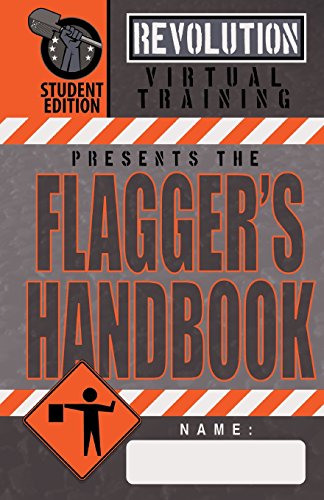 Flagger's Handbook, Student Edition: The same Revolution Virtual Training flagger's handbook based on the current MUTCD but with grayscale ... counterpart. (Revolution Training Handbooks)