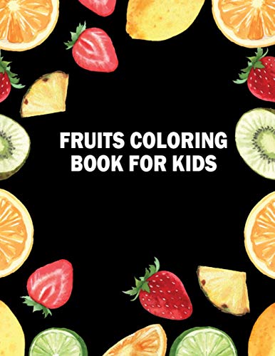 Fruits Coloring Book for Kids: Unique Design Fruits and Vegetables Activity Book for Kids Coloring Practice