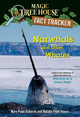 Narwhals and Other Whales: A nonfiction companion to Magic Tree House #33: Narwhal on a Sunny Night (Magic Tree House (R) Fact Tracker) by Mary Pope Osborne