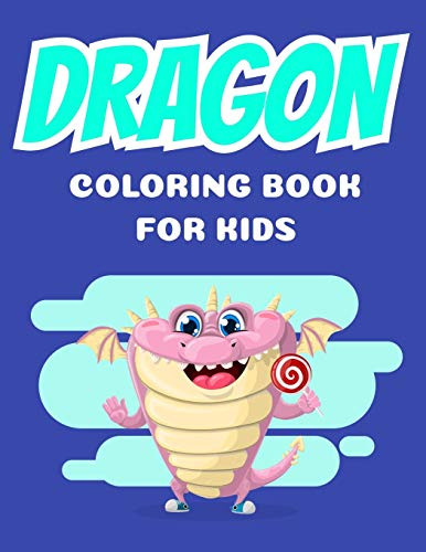 Dragons coloring book for kids: Coloring book happy for kids girls and boys age 1 to 12  , and teens by Dragons coloring book for kids
