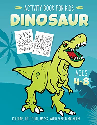 Dinosaur Activity Book for Kids Ages 4-8: Fun Art Workbook Games for Learning, Coloring, Dot to Dot, Mazes, Word Search, Spot the Difference, Puzzles and More