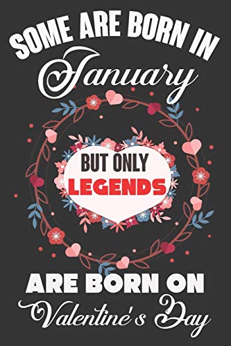 Some Are Born In January But Only Legends Are Born On Valentine?ÇÖs Day: Valentine Gift, Best Gift For Man And Women Who Are Born In January