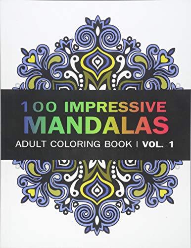 Mandala Coloring Book: 100 IMRESSIVE MANDALAS Adult Coloring BooK ( Vol. 1): Stress Relieving Patterns for Adult Relaxation, Meditation (Mandala Coloring Book for Adults) (Volume 1)