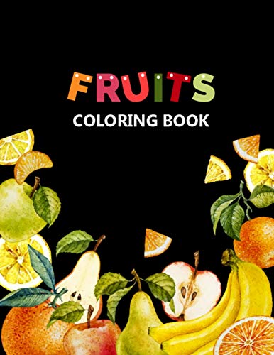 Fruits Coloring Book: Funny Stress Relieving Fruits Coloring Book for Girls, Boys, Toddlers, and Kids - Printable 50 Unique Pictures Fruits Coloring Pages for Meditation for Kids Birthday Present