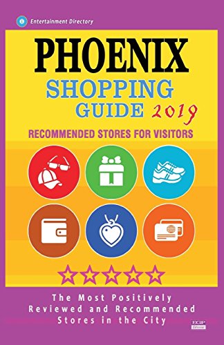 Phoenix Shopping Guide 2019: Best Rated Stores in Phoenix, Arizona - Stores Recommended for Visitors, (Shopping Guide 2019)