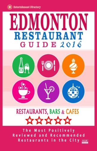 Edmonton Restaurant Guide 2016: Best Rated Restaurants in Edmonton, Canada - 500 restaurants, bars and caf???s recommended for visitors, 2016