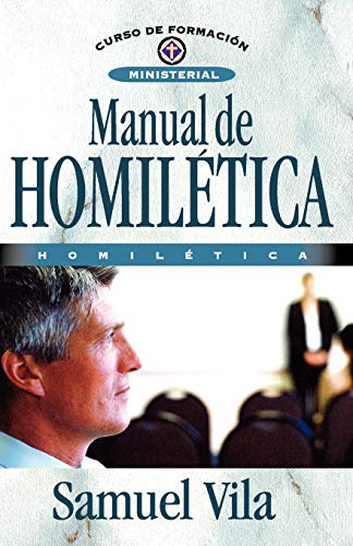 Manual de homil???tica (Curso de Formacion Ministerial: Estudio Biblico) (Spanish Edition)