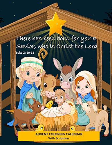 Advent Coloring Calendar with Scriptures There has Been Born for You a Savior Who is Christ the Lord. Luke 2:10-11: Christmas Advent Activity Book for Kids with Daily Bible Verses