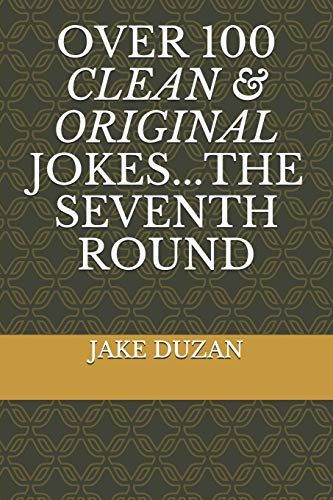 OVER 100 CLEAN & ORIGINAL JOKES...THE SEVENTH ROUND