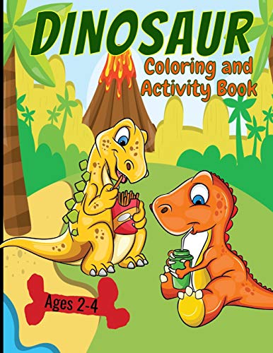 Dinosaur Coloring And Activity Book  Ages 2-4: Making Prehistoric Education Fun