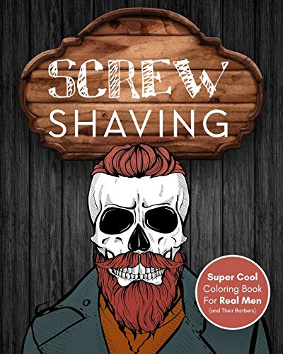 Screw Shaving!: Super Cool Coloring Book For Men (With Funny Barber Quotes) | Skull Adult Coloring Book For Real Men (Cussing Coloring Books For Real Men and Women)