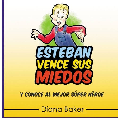 Esteban Vence Sus Miedos: y conoce al mejor super h???roe (Libros Cristianos para Ni???os) (Volume 1) (Spanish Edition)