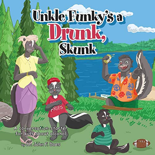 Uncle Funky's a Drunk, Skunk: A Conversation-starter for Kids about Alcohol (Conversation Starters) by Dr John F Does
