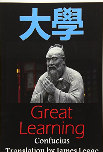 Great Learning: Bilingual Edition, English and Chinese: A Confucian Classic of Ancient Chinese Literature