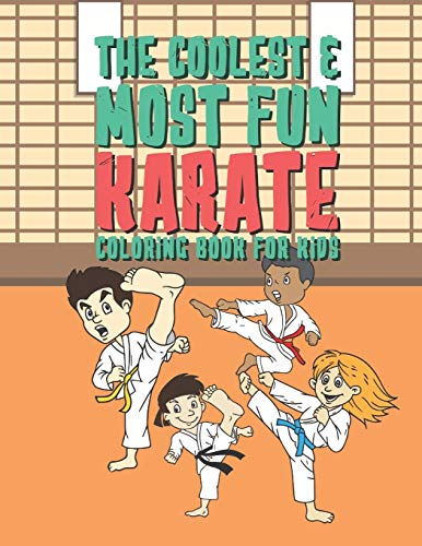 The Coolest & Most Fun Karate Coloring Book For Kids: 25 Fun Designs For Boys And Girls