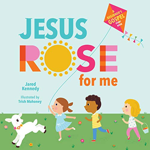 Jesus Rose Fur Me: The True Story of Easter