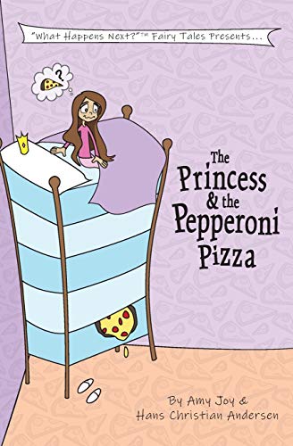 The Princess & the Pepperoni Pizza (What Happens Next?(TM) Fairy Tales) (Volume 1)