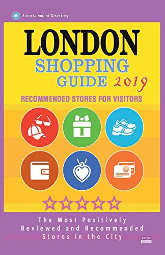London Shopping Guide 2019: Best Rated Stores in London, England - Stores Recommended for Visitors, (Shopping Guide 2019)